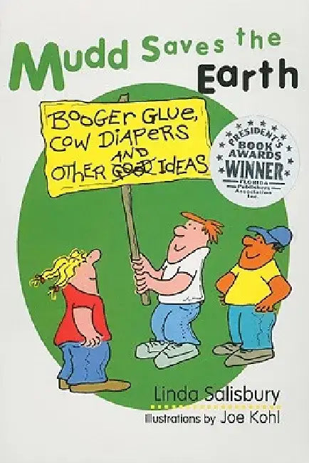Mudd Saves the Earth: Booger Glue, Cow Diapers, and Other Good Ideas by Linda G. Salisbury
