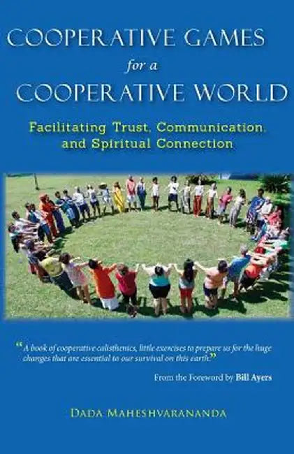 Cooperative Games for a Cooperative World: Facilitating Trust, Communication and Spiritual Connection by Dada Maheshvarananda