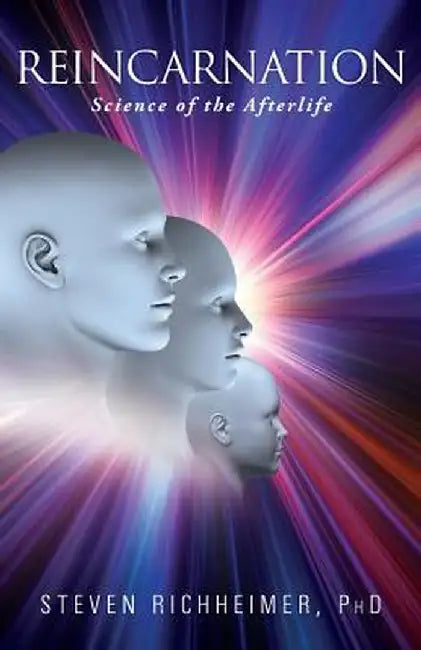 Reincarnation: Science of the Afterlife by Steven L. Richheimer