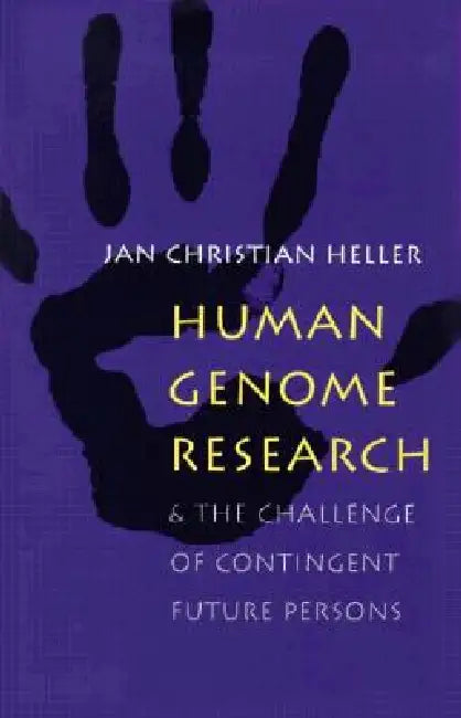 Human Genome Research:: And the Challenge of Contingent Future Persons by Jan Christian Heller