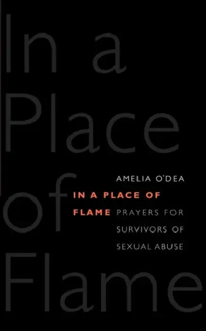 In a Place of Flame: Prayers for Survivors of Sexual Abuse. by Amelia O'Dea