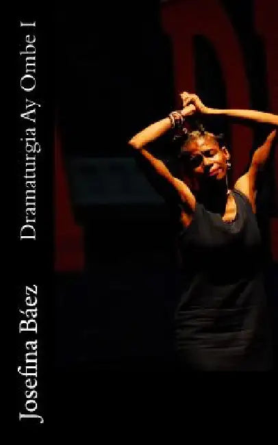 Dramaturgia Ay Ombe I by Josefina Baez