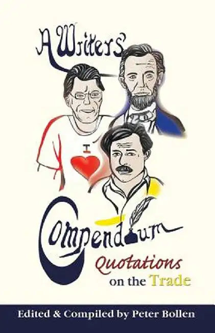 A Writers' Compendium: Quotations on the Trade by Peter Bollen