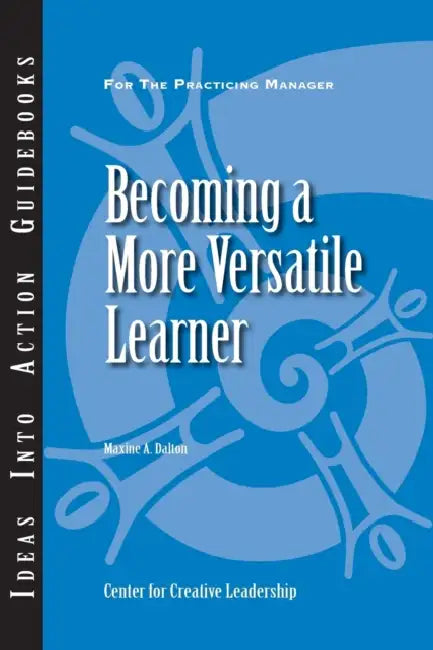 Becoming a More Versatile Learner by Maxine A. Dalton