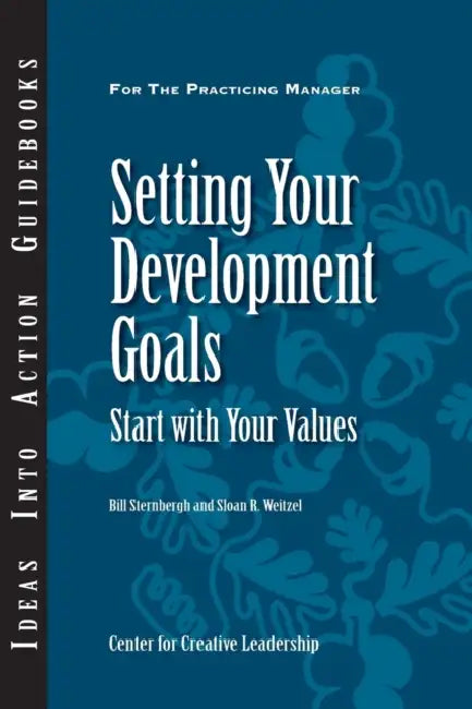 Setting Your Development Goals: Start with Your Values by Bill Sternbergh, Sloan R. Weitzel