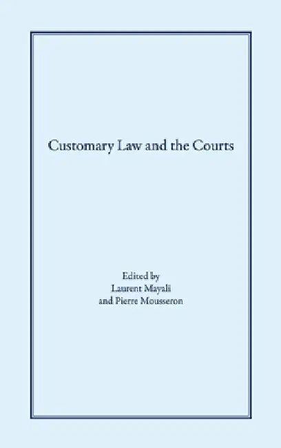 Customary Law and the Courts by Laurent Mayali, Pierre Mousseron