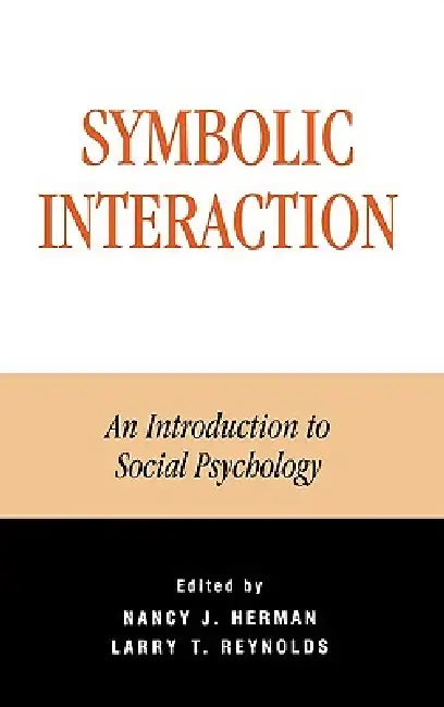 Symbolic Interaction: An Introduction to Social Psychology by Nancy J. Herman, Larry T. Reynolds, Patricia a. Adler