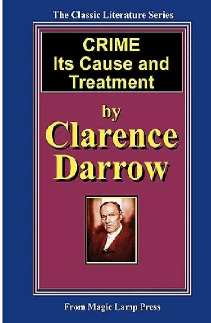 Crime - Its Cause And Treatment by Clarence Darrow
