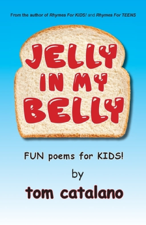 Jelly In My Belly: Fun poems for kids! by Tom Catalano