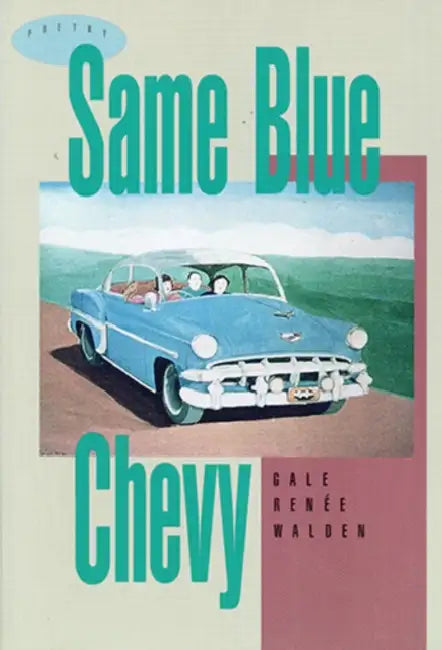 Same Blue Chevy by Gale Renee Walden