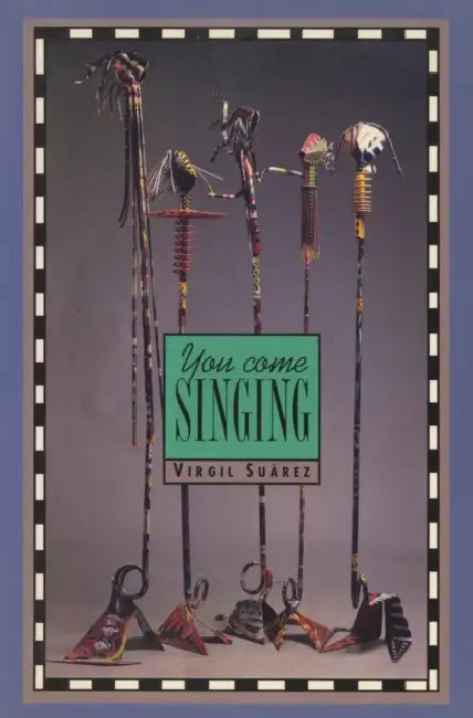 You Come Singing by Virgil Suarez