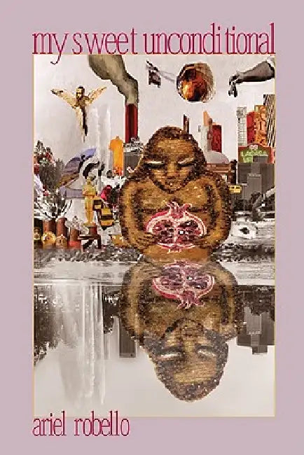 My Sweet Unconditional: Poems by Ariel Robello