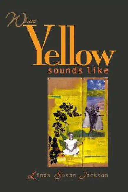What Yellow Sounds Like by Linda Susan Jackson