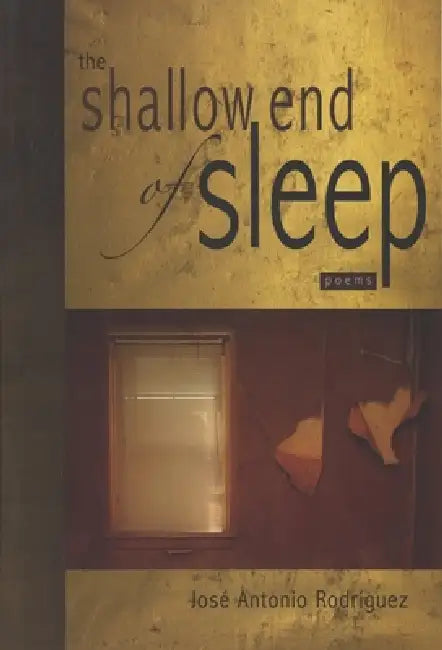 Shallow End of Sleep: Poems by José a. Rodríguez