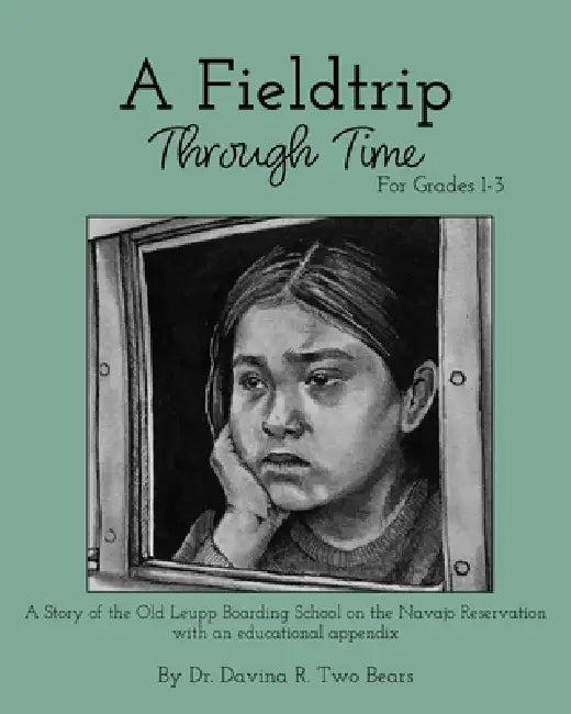 A Fieldtrip Through Time: For Grades 1-3 by Davina R. Twobears, Madeline Zara Canada Brandt, Nevada Coy