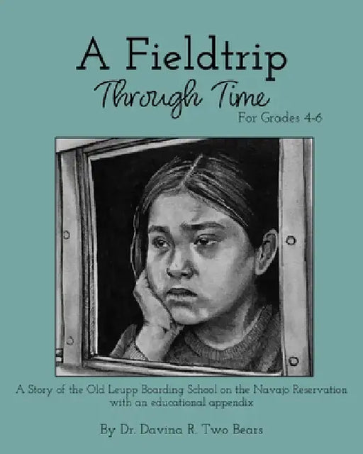 A Fieldtrip Through Time: For Grades 4-6 by Davina R. Two Bears, Madeline Zara Canada Brandt, Nevada Coy