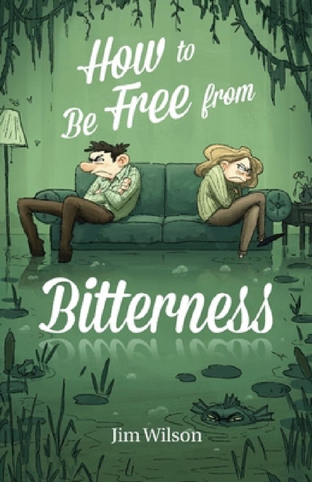How to Be Free from Bitterness by Jim Wilson