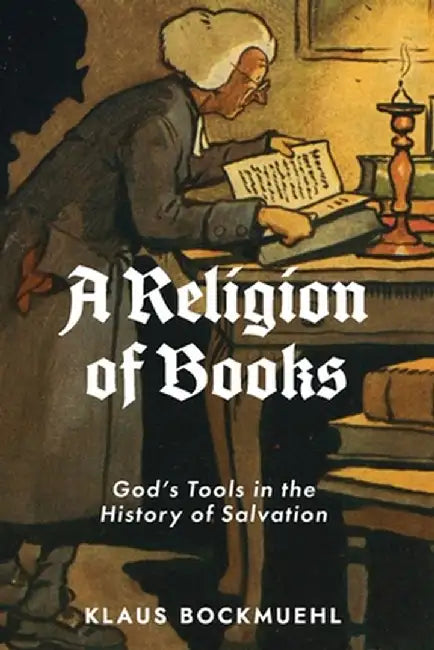 A Religion of Books: God's Tools in the History of Salvation by Klaus Bockmuehl