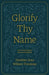 Glorify Thy Name: A Forty-Day Study of Prayers in Scripture by Lisa Just