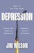 How to Be Free from Depression by Jim Wilson