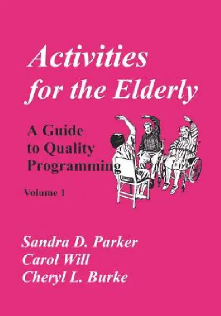 Activities for the Elderly: A Guide to Quality Programming by Carol Will, Sandra D. Parker, Cheryl L. Burke