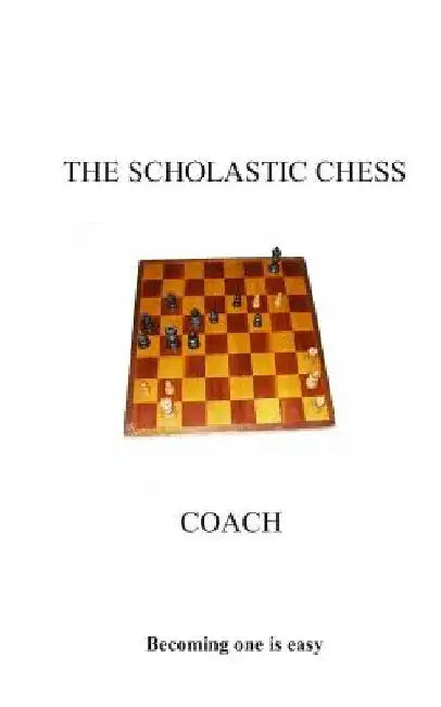 The Scholastic Chess Coach by Donald L. Boone
