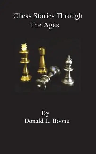 Chess stories Through The Ages by Donald L. Boone