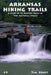 Arkansas Hiking Trails: A Guide to 78 Selected Trails in the Natural State by Tim Ernst