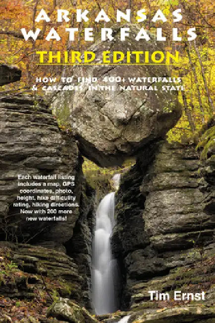Arkansas Waterfalls: How to Find 400+ Spectacular Waterfalls and Cascades in "The Natural State" by Tim Ernst