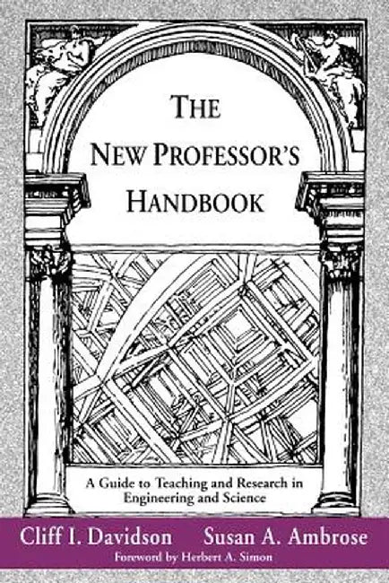 The New Professor's Handbook: A Guide to Teaching and Research in Engineering and Science by Cliff I. Davidson