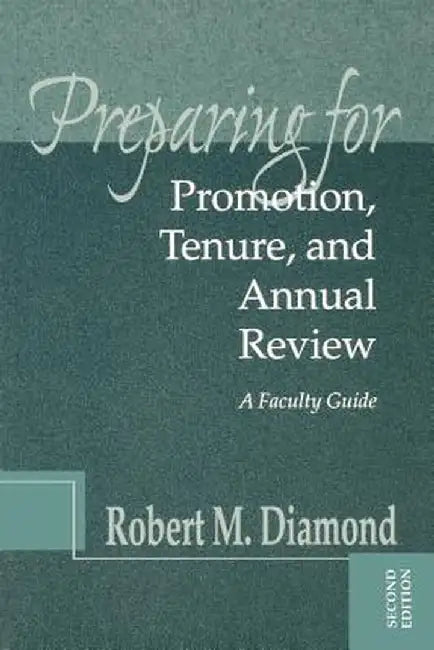 Preparing for Promotion, Tenure, and Annual Review: A Faculty Guide by Robert M. Diamond