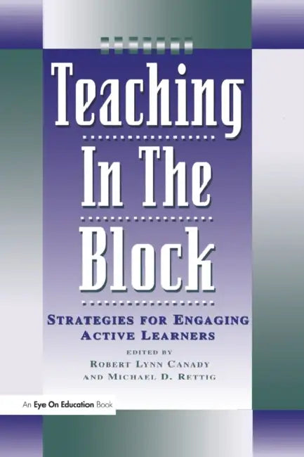 Teaching in the Block: Strategies for Engaging Active Learners by Michael D. Rettig, Robert Lynn Canady
