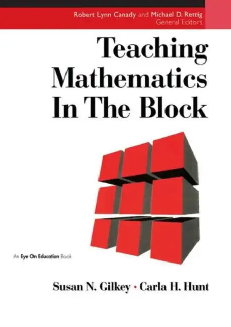Teaching Mathematics in the Block by Carla Hunt, Susan Gilkey