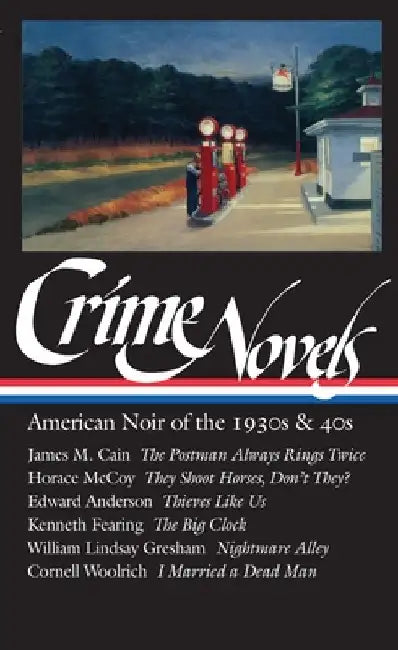 Crime Novels: American Noir of the 1930s & 40s (Loa #94): The Postman Always Rings Twice / They Shoot Horses, Don't They? / Thieves Like Us / The Big by Robert Polito