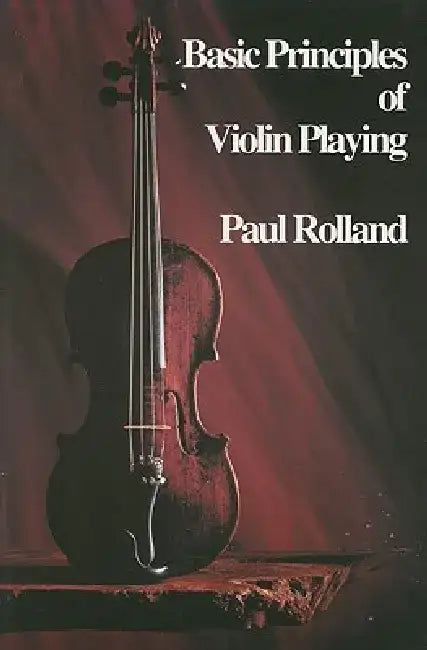 Basic Principles of Violin Playing by Paul Rolland