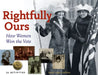 Rightfully Ours: How Women Won the Vote, 21 Activities by Kerrie Logan Hollihan