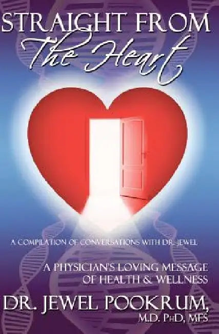 Straight From The Heart: A Physician's Loving Message of Healing & Wellness by Jewel Pookrum