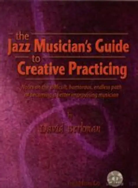 Jazz Musician's Creative Practicing by David Berkman