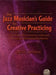 Jazz Musician's Creative Practicing by David Berkman