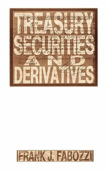 Treasury Securities and Derivatives by Frank J. Fabozzi