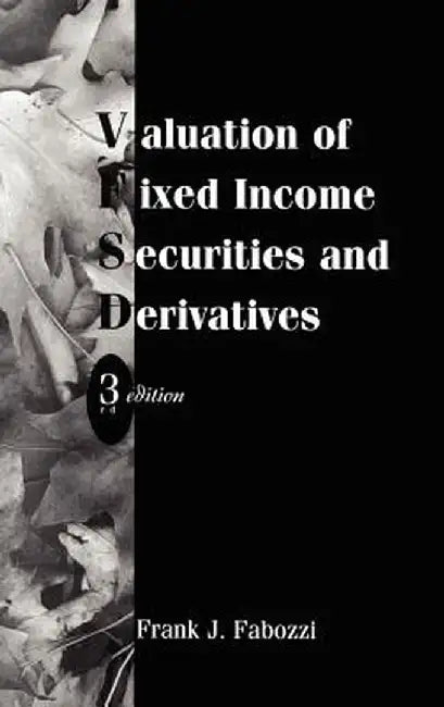 Valuation of Fixed Income Securities and Derivatives by Frank J. Fabozzi