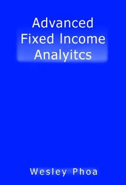 Advanced Fixed Income Analytics by Wesley Phoa