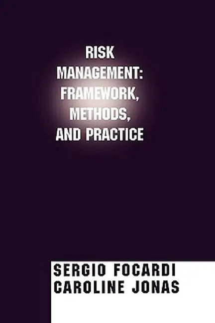 Risk Management: Framework, Methods, and Practice by Sergio M. Focardi