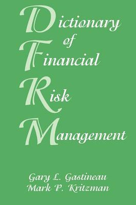 Dictionary of Financial Risk Management by Gary L. Gastineau