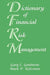 Dictionary of Financial Risk Management by Gary L. Gastineau