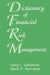 Dictionary of Financial Risk Management by Gary L. Gastineau