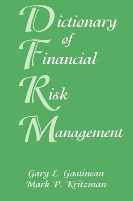 Dictionary of Financial Risk Management by Gary L. Gastineau