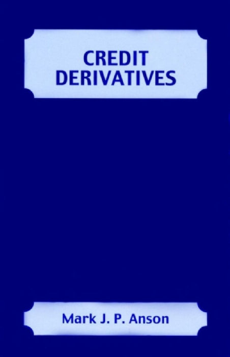 Credit Derivatives  by Mark J. Anson