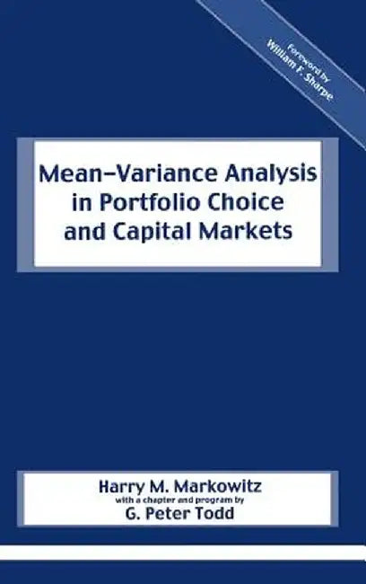 Mean-Variance Analysis in Portfolio Choice and Capital Markets by Harry M. Markowitz