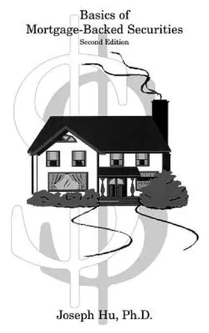 Basics of Mortgage-Backed Securities by Joseph Hu